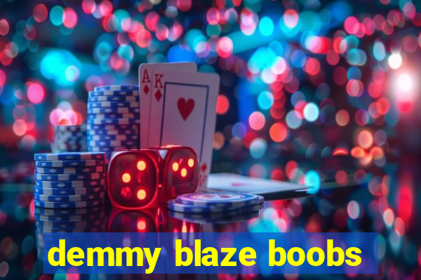 demmy blaze boobs